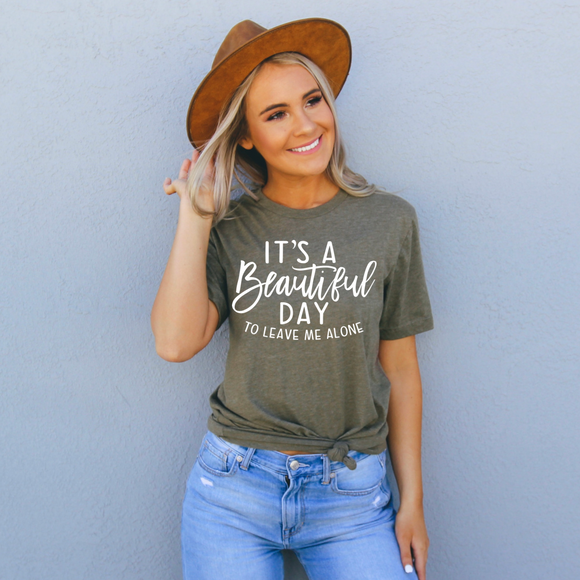 It’s a Beautiful Day To Leave Me Alone - Screen Print Transfer Graphic Tee
