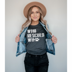 Who Rescued Who - Screen Print Transfer Graphic Tee