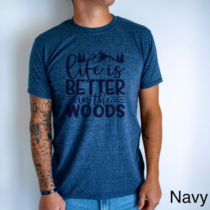 Life Is Better In Woods - Ink Deposited Graphic Tee