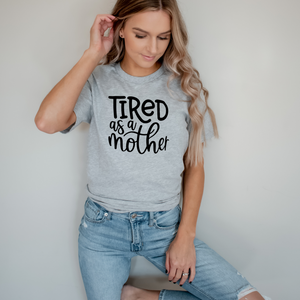 Tired As A Mother - Screen Print Transfer Graphic Tee